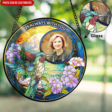 Hummingbird Memorial I Am Always With You Personalized Window Stained Glass Haning Suncatcher