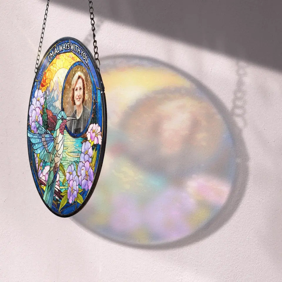 Hummingbird Memorial I Am Always With You Personalized Window Stained Glass Haning Suncatcher