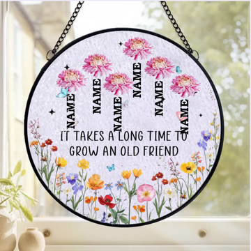 It Takes A Long Time To Grow An Old Friend Personalized Window Stained Glass Gift For Friend Soul Sisters