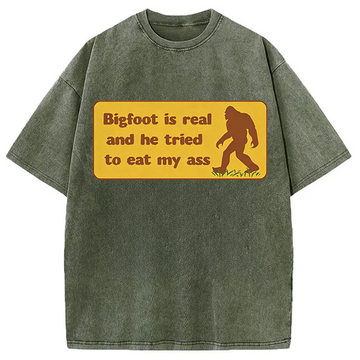 Personality fashion Bigfoot Is Real And He Tried To Eat My Ass Washed T-Shirt