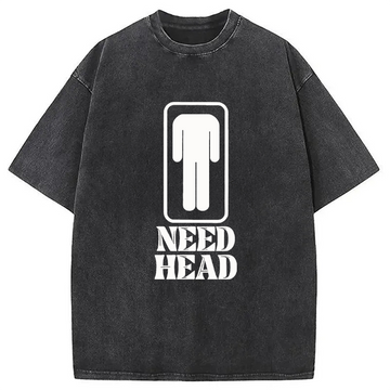 Personality fashion Need Head Sex Joke Washed T-Shirt