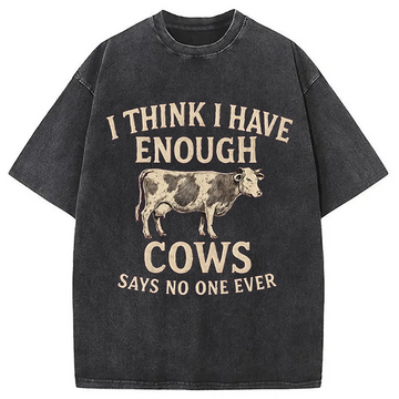 Personality fashion I Think I Have Enough Cows Washed T-Shirt
