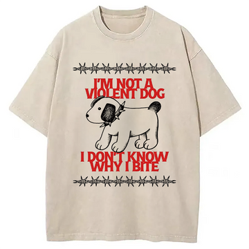 Personality fashion I'm Not A Violent Dog I Don't Know Why I Bite Washed T-Shirt