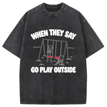 Personality fashion When They Say Go Play Outside Washed T-Shirt