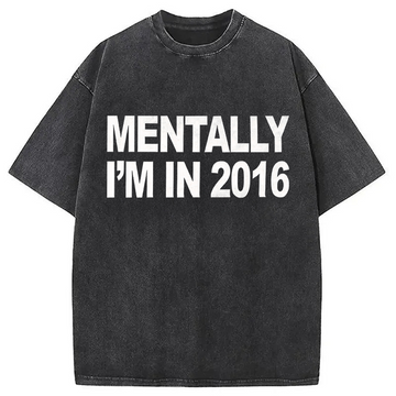 Personality fashion Mentally I'm In 2016 Washed T-Shirt