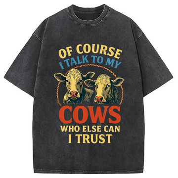 Personality fashion Of Course I Talk To My Cows Washed T-Shirt