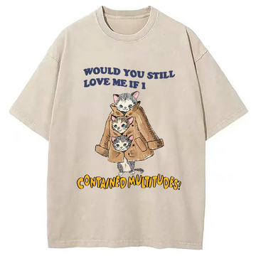 Personality fashion Would You Still Love Me If I Contained Multitudes Washed T-Shirt