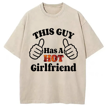 Personality fashion This Guy Has A Hot Girlfriend Washed T-Shirt