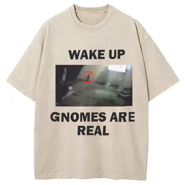 Personality fashion Wake Up Gnomes Are Real Washed T-Shirt