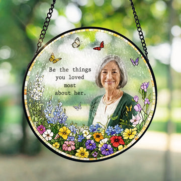 Be The Things You Loved Most About Her Personalized Window Stained Glass Memorial Gift Loss Of Loved One Custom Photo Sympathy Gift