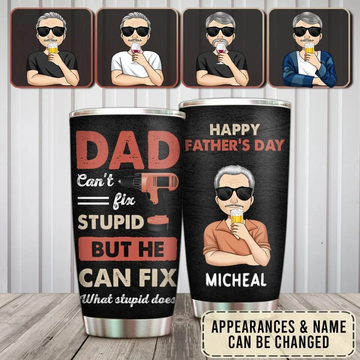 Dad Cant Fix Stupid But He Can Fix What Stupid Does Personalized Tumbler