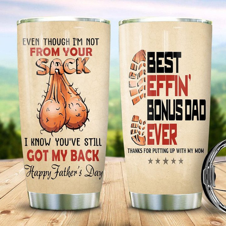 Even Though I'm Not From Your Sack Funny Tumbler Birthday Father's Day Gift For Dad 1641963520061.jpg