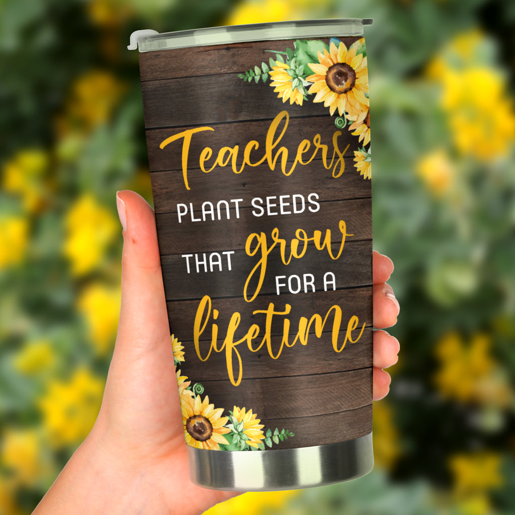 Teachers Plant Seeds That Grow For A Lifetime Sunflower Tumbler Gift For Teacher 1642044971213.jpg