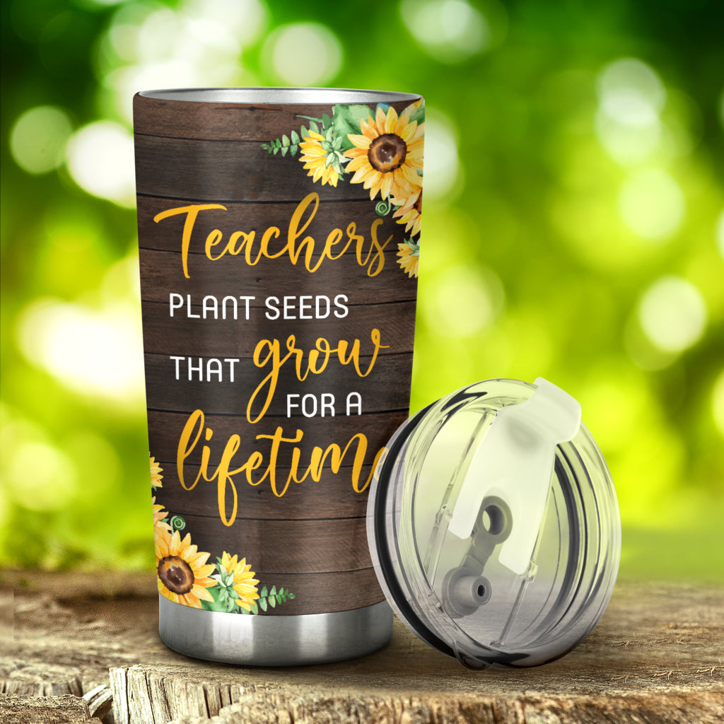 Teachers Plant Seeds That Grow For A Lifetime Sunflower Tumbler Gift For Teacher 1642044971213.jpg