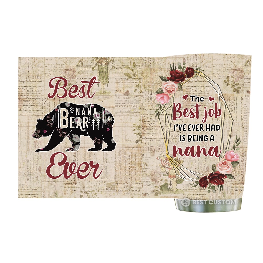 Best Nana Bear Ever, The Best Job I've Ever Had Is Being A Nana Tumbler, Gift For Grandma, Gift For Mother's Day Stainless Steel Bear Tumbler 20oz - 1648615091879.jpg