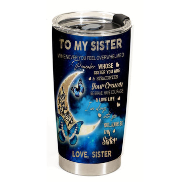 To My Sister You Always Be My Sister Butterfly Tumbler Gift For Sister