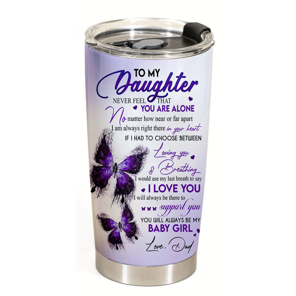 Purple Butterfly To My Daughter Never Feel That You Are Alone Tumbler Gift For Daughter