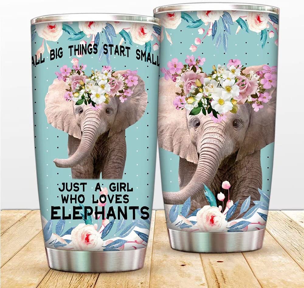 All Big Thing Start Small Elephant 20oz Tumbler , Just A Girl Who Loves Elephants  To Daughter