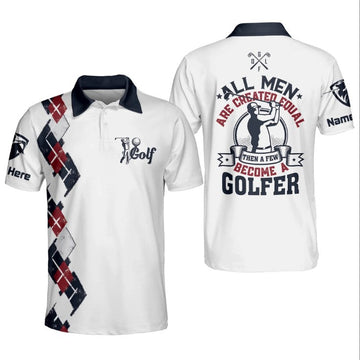 All Men Are Created Equal Become A Golfer Golf Polo Shirt, Personalized Polo Shirt for men, Golf player shirt