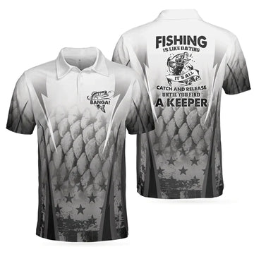 Fishing Is Like Dating Golf Polo Shirt, Catch A Keeper Polo Shirt, Best Fishing Shirt For Men