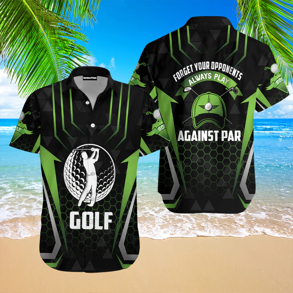 Forget Your Opponents Always Play Against Par Aloha Hawaiian Shirts For Men & For Women