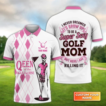 I Never Dreamed I'd Grow up to Be a Super Sexy Golf Mom - Personalized Name 3D Polo Shirt For Golfers