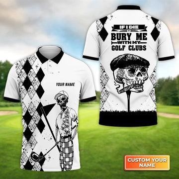 If I Die Bury Me With My Golf Clubs Golf - Personalized Name 3D Polo Shirt Gift For Golfers