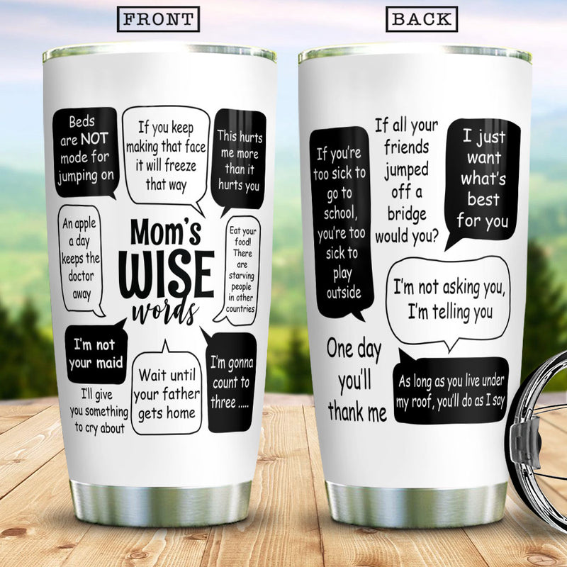 Moms Wise Words, Gift For Mom Funny Gift For Mother, Best Present For Mom Stainless Steel Tumbler