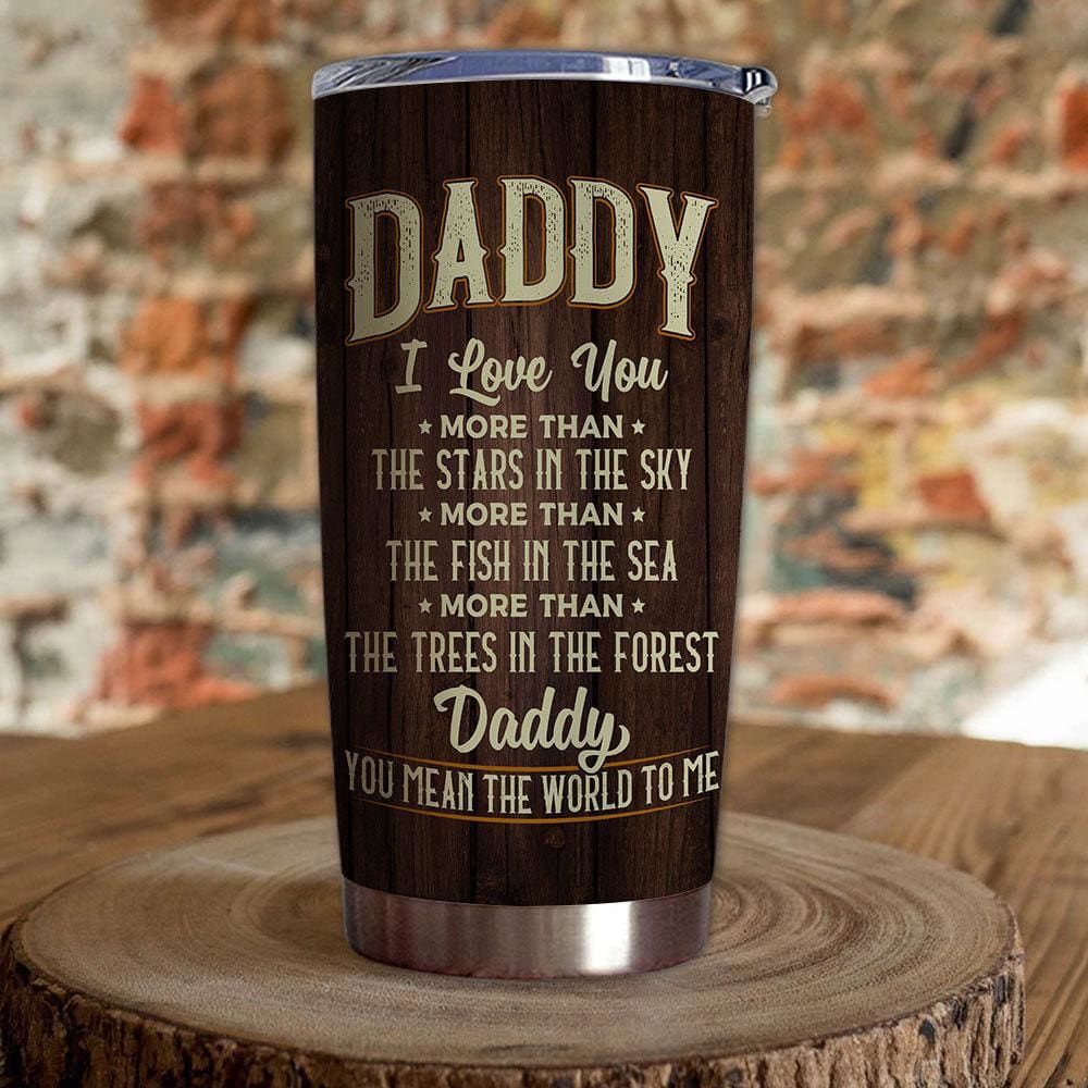 Gift For Dad, You Mean The World To Me I Love You Tumbler