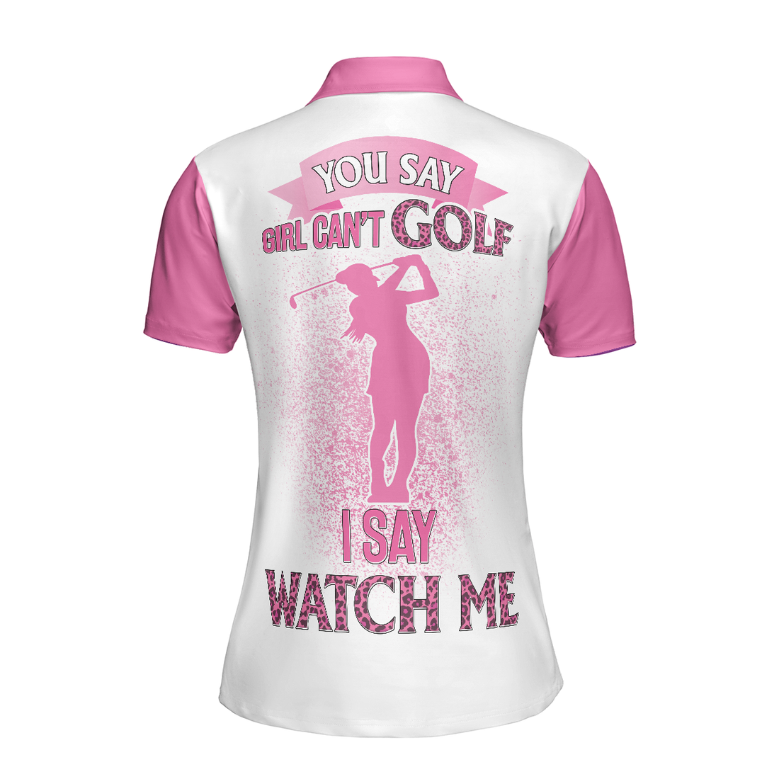 You Say Girls Cant Golf I Say Watch Me Short Sleeve Women Polo Shirt - 1