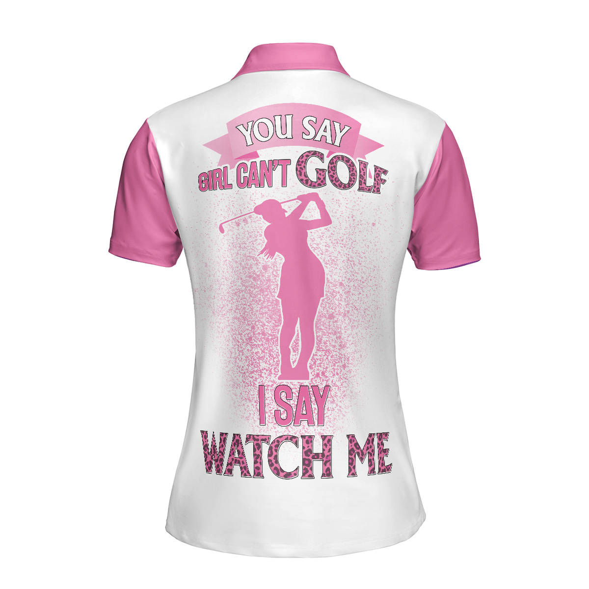 You Say Girls Cant Golf I Say Watch Me Short Sleeve Women Polo Shirt - 2