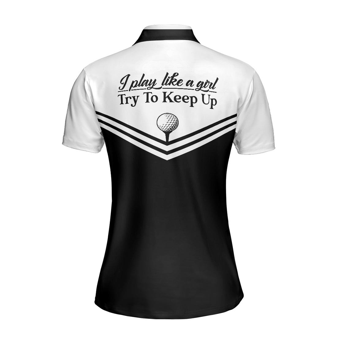 I Play Like A Girl Try To Keep Up Short Sleeve Women Polo Shirt Black And White Golf Shirt For Ladies - 1