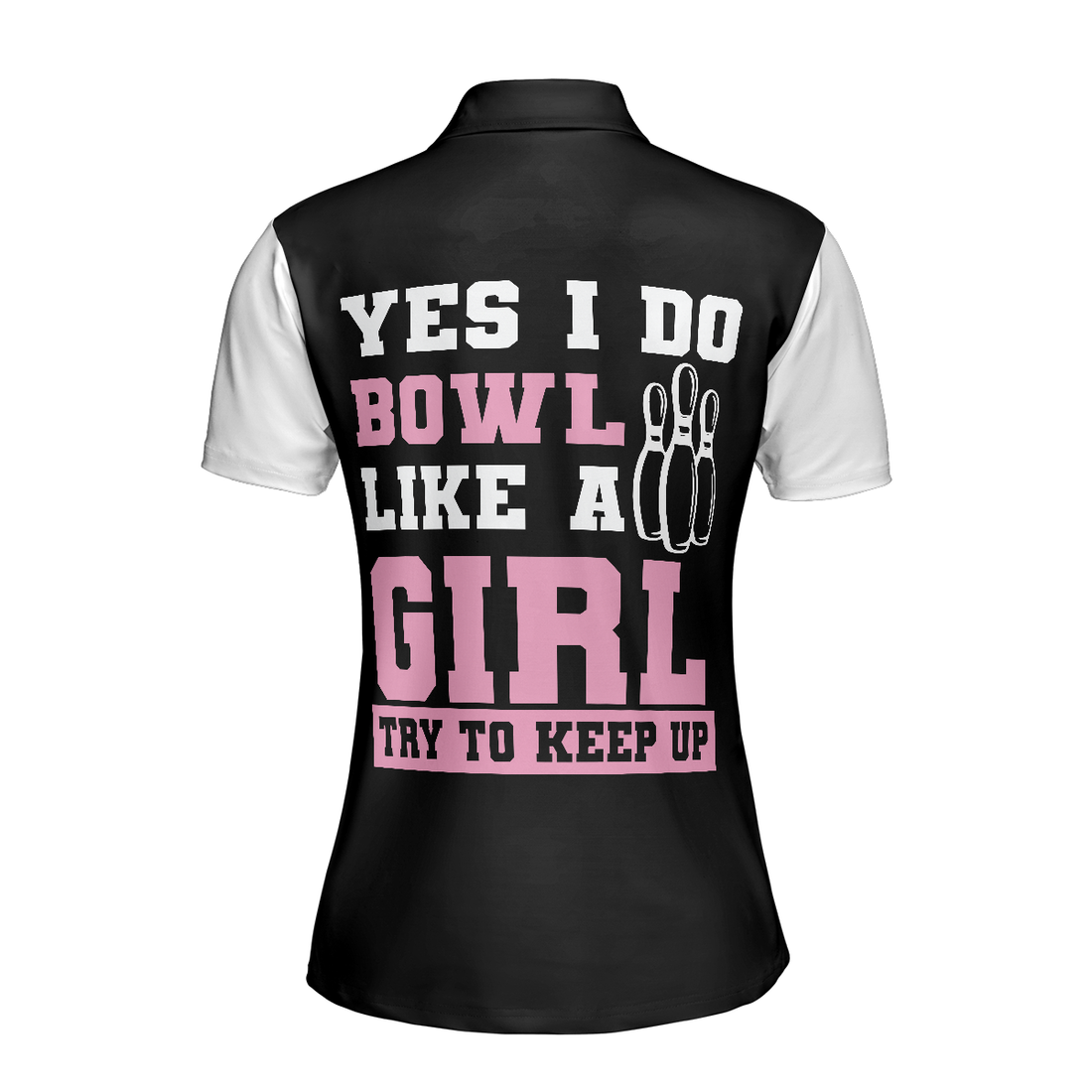 Yes I Do Bowl Like A Girl Try To Keep Up Bowling Short Sleeve Women Polo Shirt Bowling Shirt For Ladies - 1