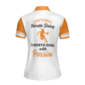 Anything Worth Doing Is Worth Doing With Passion Basketball Short Sleeve Women Polo Shirt White And Orange Basketball Shirt For Ladies - 4