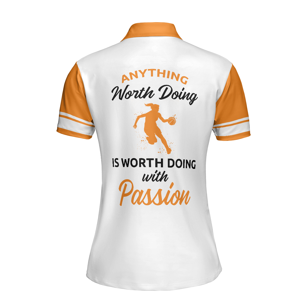 Anything Worth Doing Is Worth Doing With Passion Basketball Short Sleeve Women Polo Shirt White And Orange Basketball Shirt For Ladies - 4