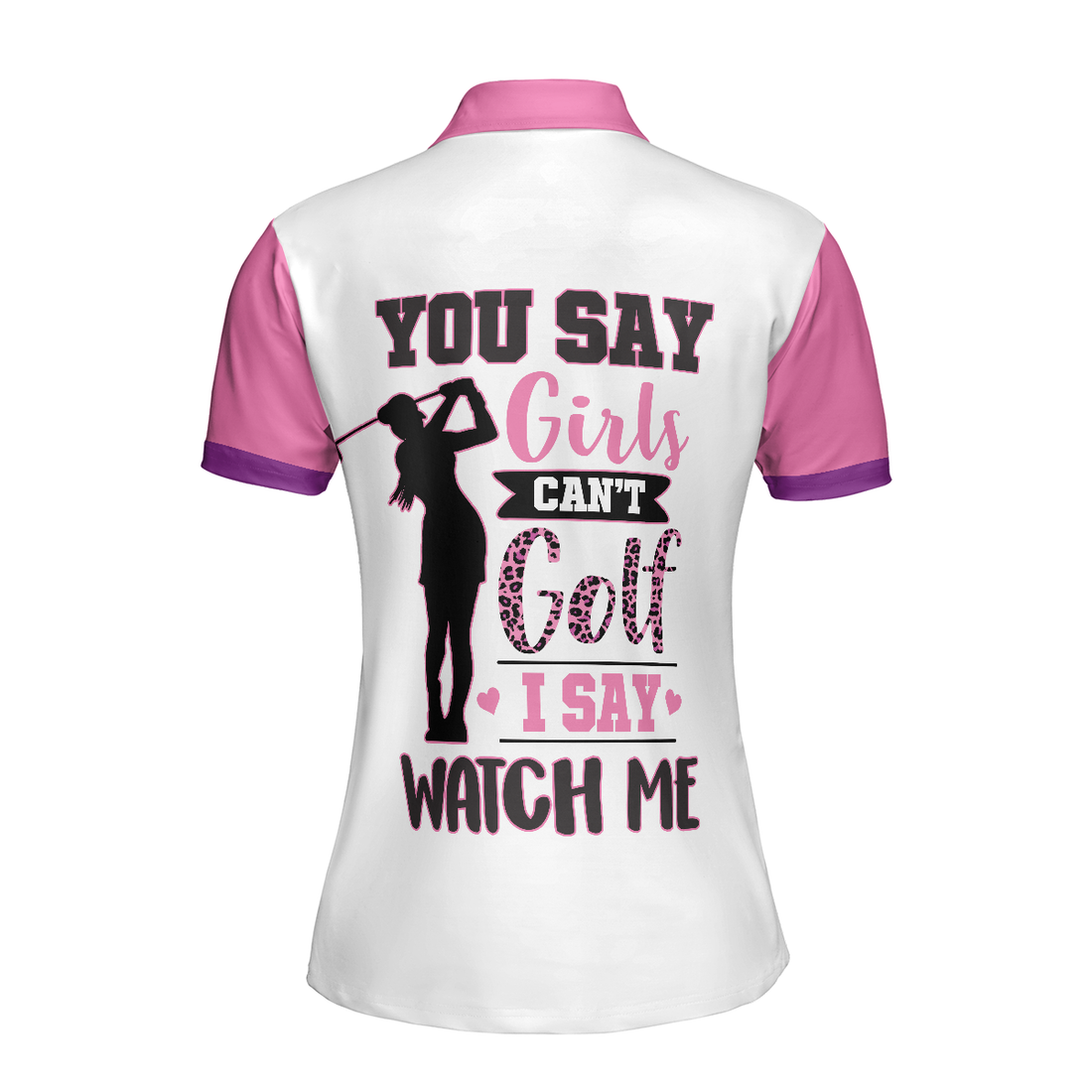 You Say Girls Cant Golf I Say Watch Me V2 Golf Short Sleeve Women Polo Shirt - 1