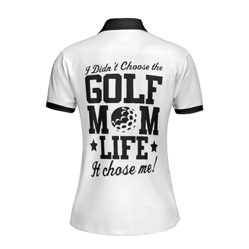 I Didnt Choose The Golf Mom Life It Chose Me Golf Short Sleeve Women Polo Shirt Best Golf Shirt For Ladies - 1