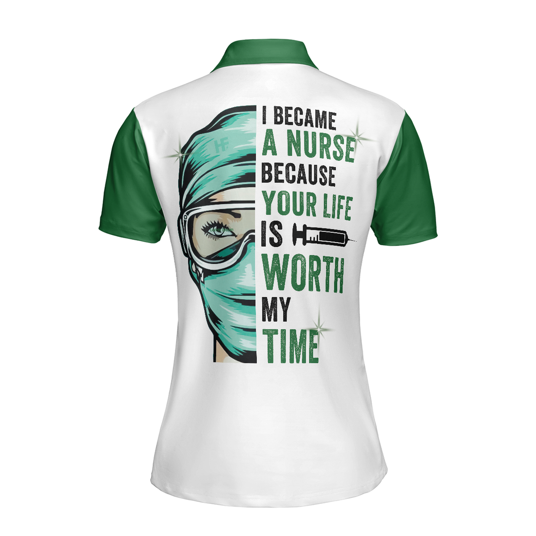 I Became A Nurse Because Your Life Is Worth My Time Short Sleeve Women Polo Shirt Green Nurse Life Shirt - 1