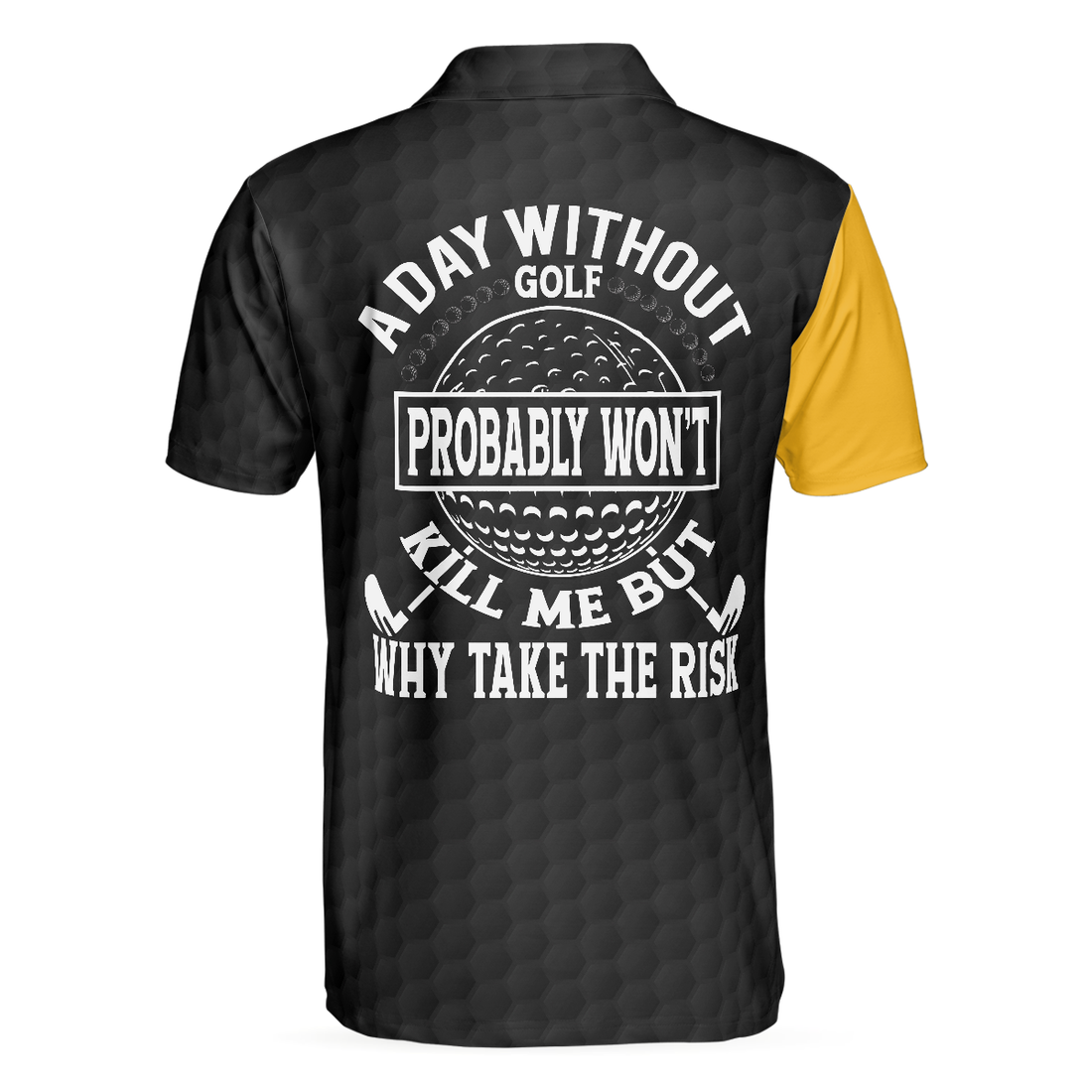 A Day Without Golf Probably Wont Kill Me But Why Take The Risk Golf Polo Shirt Golf Shirt With Sayings - 1