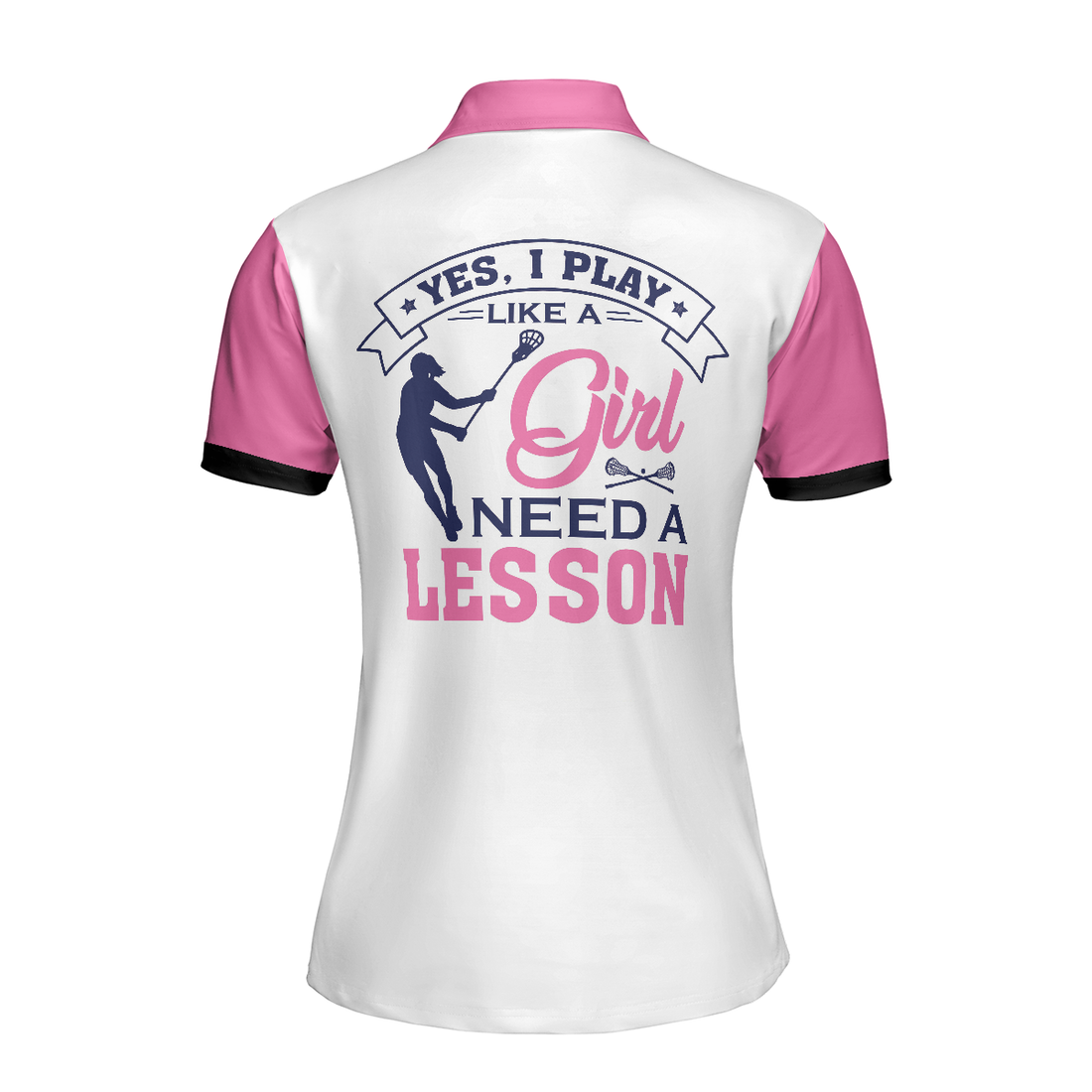 Yes I Play Like A Girl Need A Lesson Lacrosse Short Sleeve Women Polo Shirt White And Pink Lacrosse Shirt For Ladies - 1