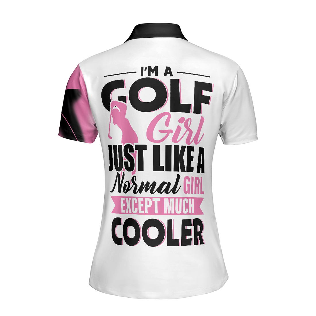 Im A Golf Girl Just Like A Normal Girl Except Much Cooler Golf Short Sleeve Women Polo Shirt - 1