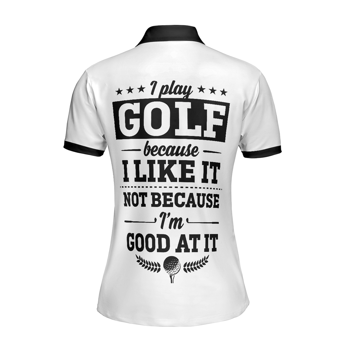 I Play Golf Because I Like It Not Because Im Good At It Golf Short Sleeve Women Polo Shirt - 1