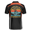 Everything Will Kill You So Choose Something Fun Golf Polo Shirt Best Golf Shirt For Men Gift For Golfers - 4