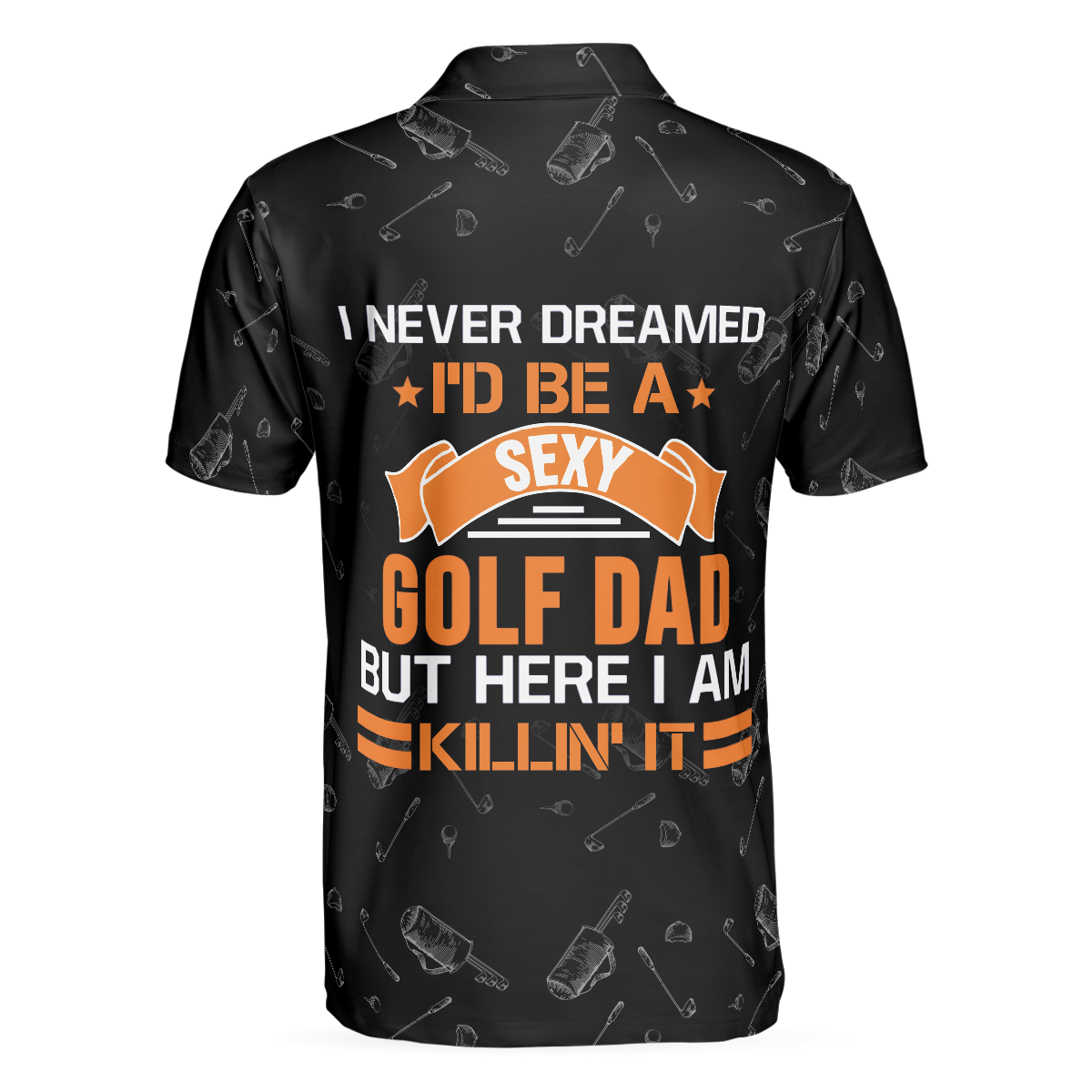I Never Dreamed Id Be A Sexy Golf Dad Polo Shirt - 2