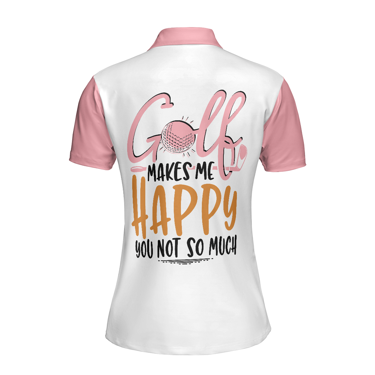 Golf Makes Me Happy You Not So Much Golf Short Sleeve Women Polo Shirt Funny Golf Shirt For Women - 2