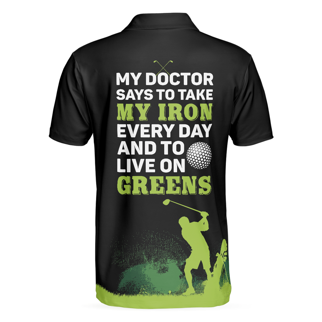 My Doctor Said I Have To Live On Greens Golf Polo Shirt - 1