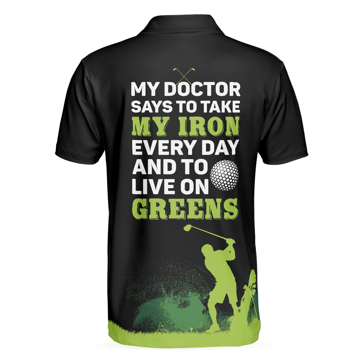 My Doctor Said I Have To Live On Greens Golf Polo Shirt - 2