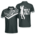 Drive It Like You Stole It Golf Custom Polo Shirt Black American Flag Personalized Golf Shirt For Men - 1