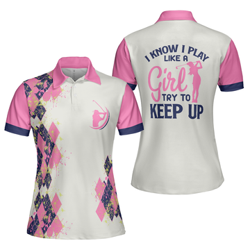 Golf I Know I Play Like A Girl V2 Short Sleeve Women Polo Shirt - 1