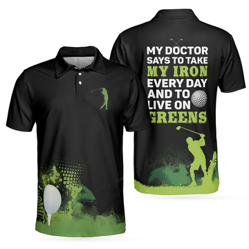 My Doctor Said I Have To Live On Greens Golf Polo Shirt - 1